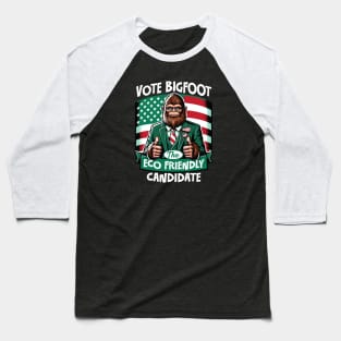 Vote Bigfoot - The Eco Friendly Candidate Baseball T-Shirt